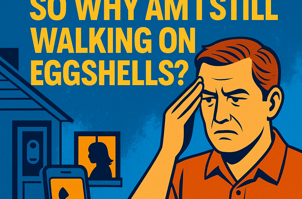 She’s Gone So Why Am I Still Walking on Eggshells?